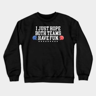 I Just Hope Both Teams Have Fun Crewneck Sweatshirt